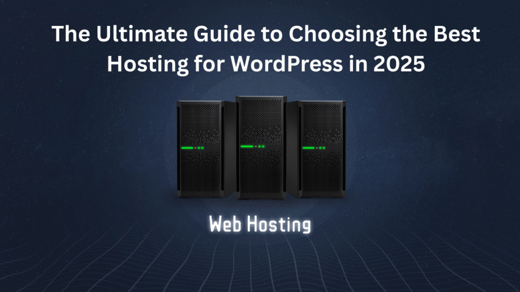 The Ultimate Guide to Choosing the Best Hosting for WordPress in 2025