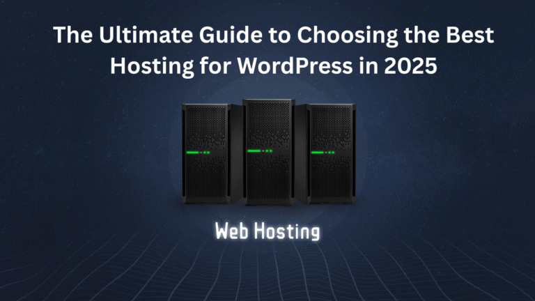 The Ultimate Guide to Choosing the Best Hosting for WordPress in 2025