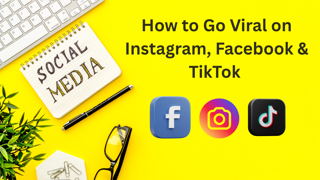 How to Go Viral on Instagram, Facebook & TikTok