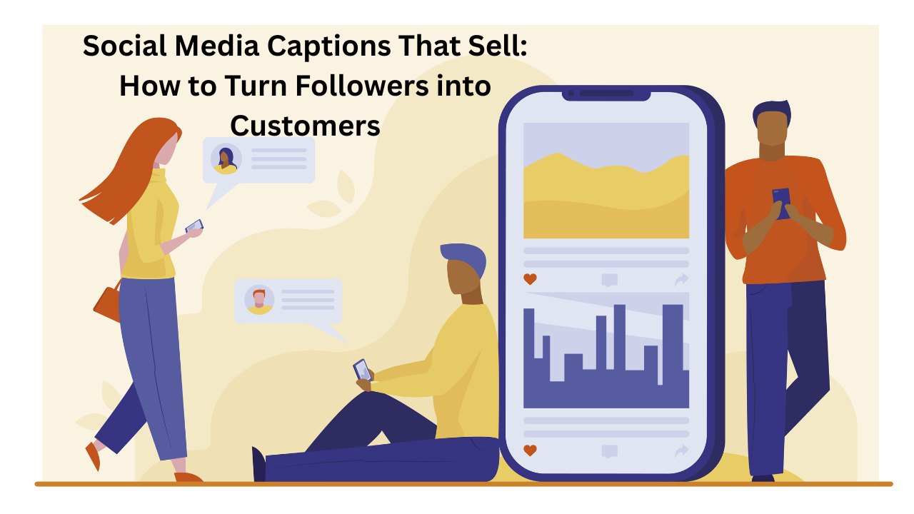 Social Media Captions That Sell: How to Turn Followers into Customers